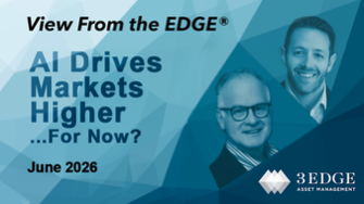 View From the EDGE® June 2026: AI Drives Markets Higher… For Now?